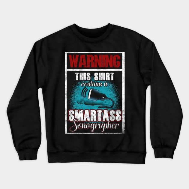 Warning This Shirt Contains A Smartass Sonographer Crewneck Sweatshirt by Gavinstees